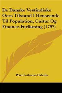 De Danske Vestindiske Oers Tilstand I Henseende Til Population, Cultur Og Finance-Forfatning (1797)