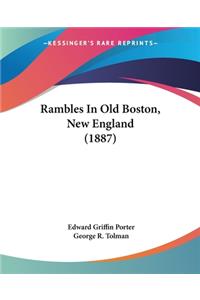 Rambles In Old Boston, New England (1887)