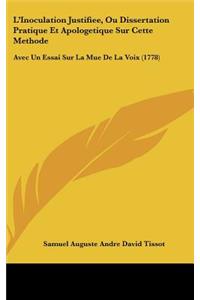 L'Inoculation Justifiee, Ou Dissertation Pratique Et Apologetique Sur Cette Methode