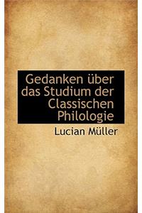 Gedanken Ber Das Studium Der Classischen Philologie