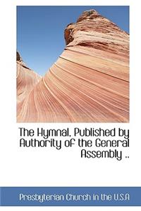 The Hymnal, Published by Authority of the General Assembly ..