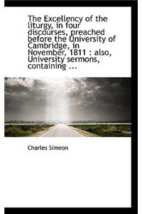 The Excellency of the Liturgy, in Four Discourses, Preached Before the University of Cambridge, in N