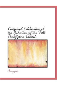 Centennial Celeberation of the Dedication of the First Presbyterian Church