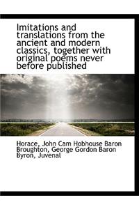 Imitations and Translations from the Ancient and Modern Classics, Together with Original Poems Never