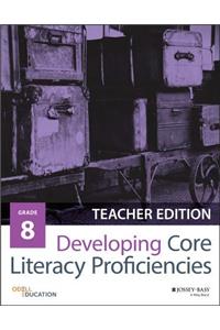 Developing Core Literacy Proficiencies, Grade 8: Teacher Guide