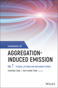 Handbook of Aggregation-Induced Emission: Vol 1 Tutorial Lectures and Mechanism Studies