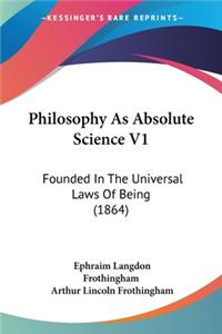 Philosophy As Absolute Science V1