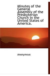 Minutes of the General Assembly of the Presbyterian Church in the United States of America.