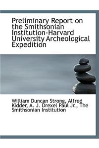 Preliminary Report on the Smithsonian Institution-Harvard University Archeological Expedition
