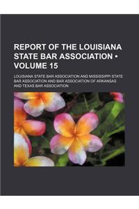 Report of the Louisiana State Bar Association (Volume 15)