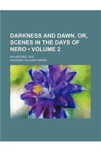 Darkness and Dawn, Or, Scenes in the Days of Nero (Volume 2); An Historic Tale