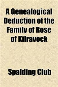 A Genealogical Deduction of the Family of Rose of Kilravock