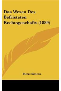 Das Wesen Des Befristeten Rechtsgeschafts (1889)