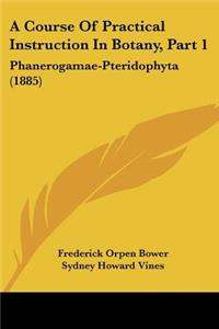Course Of Practical Instruction In Botany, Part 1