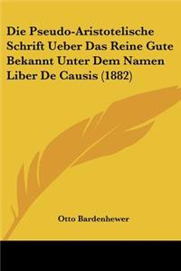 Pseudo-Aristotelische Schrift Ueber Das Reine Gute Bekannt Unter Dem Namen Liber De Causis (1882)