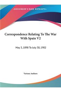 Correspondence Relating to the War with Spain V2
