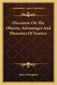 Discourse on the Objects, Advantages and Pleasures of Science