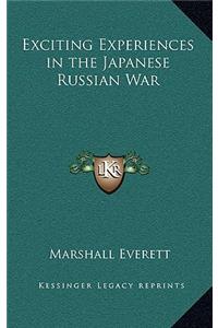 Exciting Experiences in the Japanese Russian War