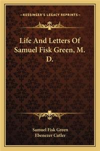 Life and Letters of Samuel Fisk Green, M. D.