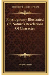 Physiognomy Illustrated Or, Nature's Revelations Of Character