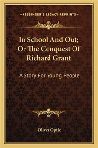 In School And Out; Or The Conquest Of Richard Grant