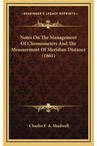 Notes On The Management Of Chronometers And The Measurement Of Meridian Distance (1861)