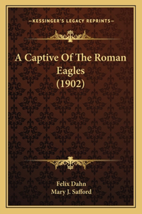 A Captive Of The Roman Eagles (1902)