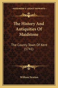 The History And Antiquities Of Maidstone