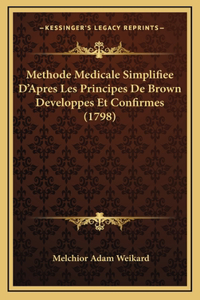 Methode Medicale Simplifiee D'Apres Les Principes De Brown Developpes Et Confirmes (1798)