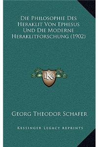 Die Philosophie Des Heraklit Von Ephesus Und Die Moderne Heraklitforschung (1902)
