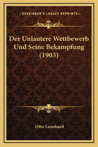 Der Unlautere Wettbewerb Und Seine Bekampfung (1903)