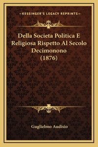 Della Societa Politica E Religiosa Rispetto Al Secolo Decimonono (1876)
