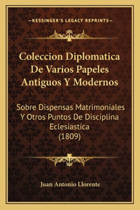 Coleccion Diplomatica De Varios Papeles Antiguos Y Modernos