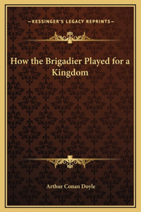 How the Brigadier Played for a Kingdom
