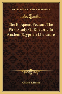 Eloquent Peasant The First Study Of Rhetoric In Ancient Egyptian Literature