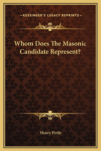 Whom Does The Masonic Candidate Represent?