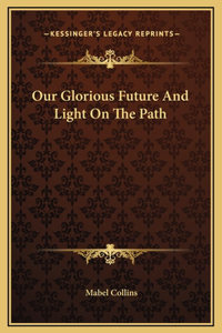 Our Glorious Future And Light On The Path