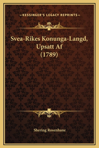 Svea-Rikes Konunga-Langd, Upsatt Af (1789)