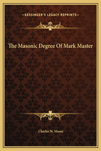 The Masonic Degree Of Mark Master