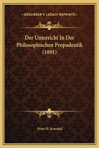 Der Unterricht In Der Philosophischen Propadeutik (1891)