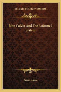 John Calvin And The Reformed System