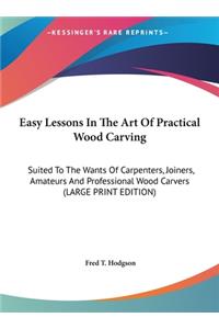 Easy Lessons In The Art Of Practical Wood Carving
