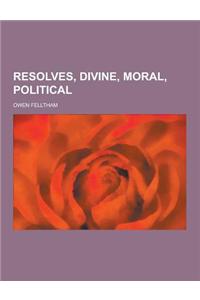 Resolves, Divine, Moral, Political