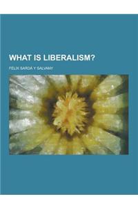 What Is Liberalism?
