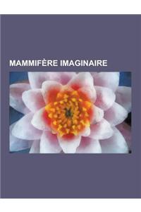 Mammifere Imaginaire: Bovide Imaginaire, Carnivore Imaginaire, Cervide Imaginaire, Cetace Imaginaire, Lapin Ou Lievre Imaginaire, Mammifere