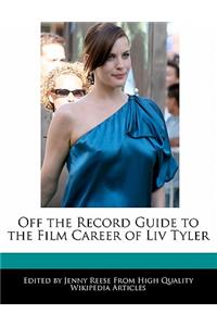 Off the Record Guide to the Film Career of LIV Tyler