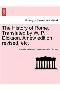 The History of Rome. Translated by W. P. Dickson. a New Edition Revised, Etc.