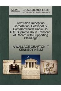 Television Reception Corporation, Petitioner, V. Commonwealth Cable Co. U.S. Supreme Court Transcript of Record with Supporting Pleadings