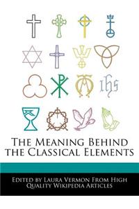 The Meaning Behind the Classical Elements