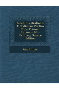 Aeschinis Orationes E Codicibus Partim Nunc Primum Excussis Ed